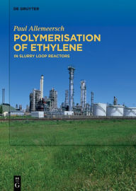 Title: Polymerisation of Ethylene: In Slurry Loop Reactors, Author: Paul Allemeersch