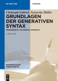 Title: Grundlagen der generativen Syntax: Französisch, Italienisch, Spanisch, Author: Christoph Gabriel