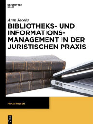 Title: Bibliotheks- und Informationsmanagement in der juristischen Praxis, Author: Anne Jacobs