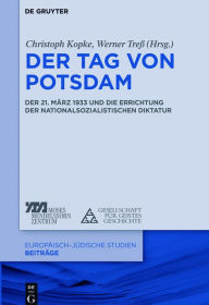 Title: Der Tag von Potsdam: Der 21. März 1933 und die Errichtung der nationalsozialistischen Diktatur, Author: Christoph Kopke