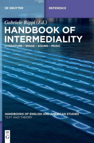Title: Handbook of Intermediality: Literature - Image - Sound - Music, Author: Gabriele Rippl