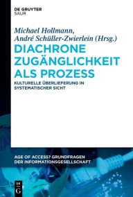 Title: Diachrone Zugänglichkeit als Prozess: Kulturelle Überlieferung in systematischer Sicht, Author: Michael Hollmann