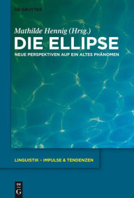 Title: Die Ellipse: Neue Perspektiven auf ein altes Phänomen, Author: Mathilde Hennig