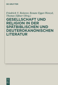 Title: Gesellschaft und Religion in der spätbiblischen und deuterokanonischen Literatur, Author: Friedrich V. Reiterer