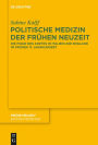 Politische Medizin der Fruhen Neuzeit: Die Figur des Arztes in Italien und England im fruhen 17. Jahrhundert