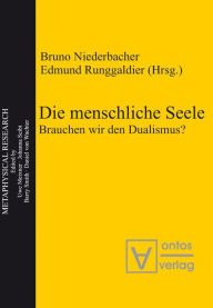 Title: Die menschliche Seele: Brauchen wir den Dualismus?, Author: Bruno Niederbacher