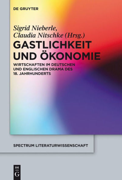 Gastlichkeit und Ökonomie: Wirtschaften im deutschen und englischen Drama des 18. Jahrhunderts