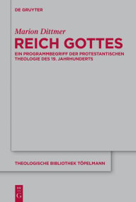 Title: Reich Gottes: Ein Programmbegriff der protestantischen Theologie des 19. Jahrhunderts, Author: Marion Dittmer