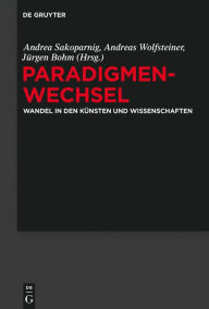 Title: Paradigmenwechsel: Wandel in den Künsten und Wissenschaften, Author: Andrea Sakoparnig