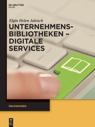 Title: Unternehmensbibliotheken - Digitale Services, Author: Elgin Helen Jakisch