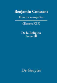 Title: De la Religion, considérée dans sa source, ses formes et ses développements, Tome III, Author: Kurt Kloocke