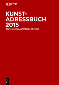 Title: Kunstadressbuch Deutschland, Österreich, Schweiz 2015, Author: K.G. Saur Verlag