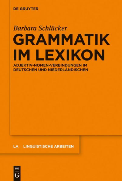 Grammatik im Lexikon: Adjektiv-Nomen-Verbindungen im Deutschen und Niederländischen