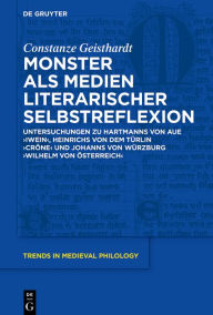 Title: Monster als Medien literarischer Selbstreflexion: Untersuchungen zu Hartmanns von Aue 'Iwein', Heinrichs von dem Türlin 'Crône' und Johanns von Würzburg 'Wilhelm von Österreich', Author: Constanze Geisthardt
