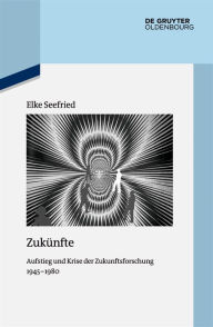 Title: Zukünfte: Aufstieg und Krise der Zukunftsforschung 1945-1980, Author: Elke Seefried