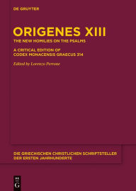 Title: Die neuen Psalmenhomilien: Eine kritische Edition des Codex Monacensis Graecus 314, Author: Origenes