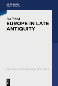 Title: Europe in Late Antiquity, Author: Ian Wood