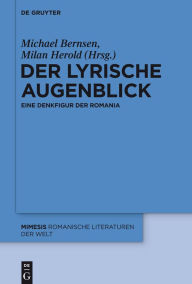 Title: Der lyrische Augenblick: Eine Denkfigur der Romania, Author: Milan Herold
