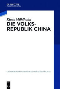 Title: Die Volksrepublik China, Author: Klaus Mühlhahn
