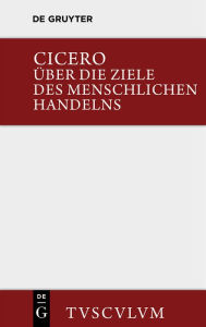 Title: Über die Ziele des menschlichen Handelns / De finibus bonorum et malorum, Author: Marcus Tullius Cicero