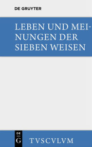 Title: Leben und Meinungen der Sieben Weisen: Griechische und lateinische Quellen, Author: Bruno Snell