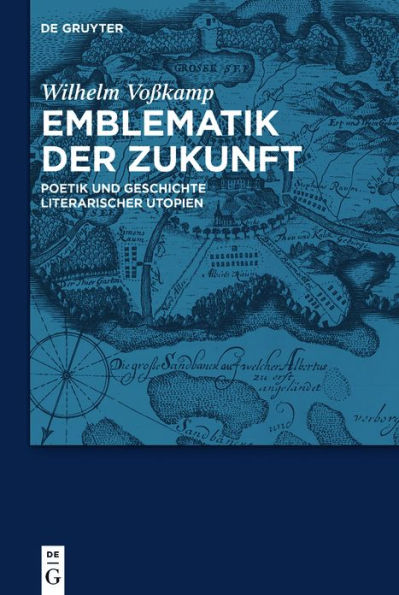 Emblematik der Zukunft: Poetik und Geschichte literarischer Utopien von Thomas Morus bis Robert Musil