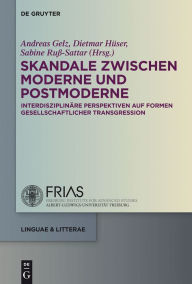 Title: Skandale zwischen Moderne und Postmoderne: Interdisziplinäre Perspektiven auf Formen gesellschaftlicher Transgression, Author: Andreas Gelz