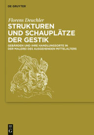 Title: Strukturen und Schauplätze der Gestik: Gebärden und ihre Handlungsorte in der Malerei des ausgehenden Mittelalters, Author: Florens Deuchler