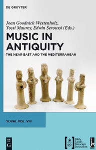 Title: Music in Antiquity: The Near East and the Mediterranean, Author: Joan Goodnick Westenholz
