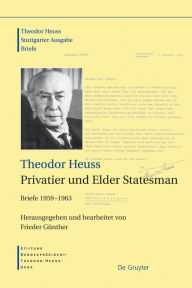 Title: Theodor Heuss, Privatier und Elder Statesman, Author: Frieder Günther