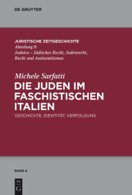 Title: Die Juden im faschistischen Italien: Geschichte, Identität, Verfolgung, Author: Michele Sarfatti