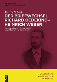 Title: Der Briefwechsel Richard Dedekind - Heinrich Weber, Author: Katrin Scheel