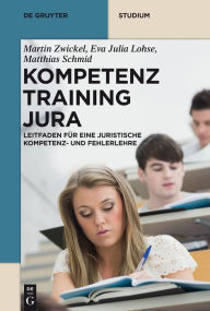 Title: Kompetenztraining Jura: Leitfaden für eine Juristische Kompetenz- und Fehlerlehre, Author: Martin Zwickel