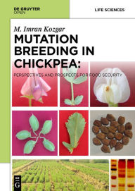 Title: Mutation Breeding in Chickpea:: Perspectives and Prospects for Food Security, Author: IMRAN Kozgar