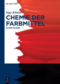 Title: Chemie der Farbmittel: In der Malerei, Author: Ingo Klöckl