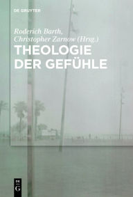 Title: Theologie der Gefühle, Author: Roderich Barth
