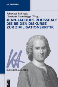 Title: Jean-Jacques Rousseau: Die beiden Diskurse zur Zivilisationskritik, Author: Johannes Rohbeck