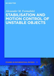 Title: Stabilisation and Motion Control of Unstable Objects, Author: Alexander M. Formalskii