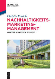 Title: Nachhaltigkeits-Marketing-Management: Konzept, Strategien, Beispiele, Author: Christin Emrich