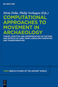 Title: Computational Approaches to the Study of Movement in Archaeology: Theory, Practice and Interpretation of Factors and Effects of Long Term Landscape Formation and Transformation, Author: Silvia Polla