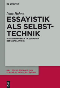 Title: Essayistik als Selbsttechnik: Wahrheitspraxis im Zeitalter der Aufklärung, Author: Nina Hahne
