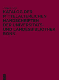 Title: Katalog der mittelalterlichen Handschriften der Universitäts- und Landesbibliothek Bonn, Author: Jürgen Geiß