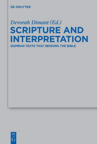 Title: Scripture and Interpretation: Qumran Texts that Rework the Bible, Author: Ariel Feldman