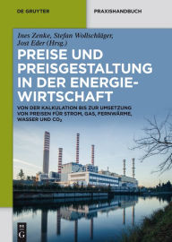 Title: Preise und Preisgestaltung in der Energiewirtschaft: Von der Kalkulation bis zur Umsetzung von Preisen für Strom, Gas, Fernwärme, Wasser und CO?, Author: Ines Zenke