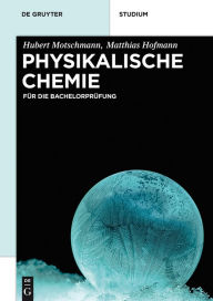 Title: Physikalische Chemie: Für die Bachelorprüfung, Author: Hubert Motschmann