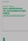 Das Abendmahl im johanneischen Kreis: Eine exegetisch-hermeneutische Studie zur Mahltheologie des Johannesevangeliums