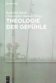 Title: Theologie der Gefühle, Author: Roderich Barth