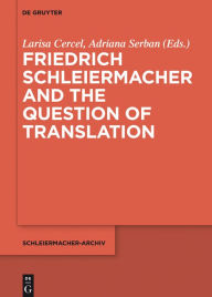 Title: Friedrich Schleiermacher and the Question of Translation, Author: Larisa Cercel