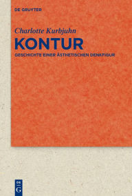 Title: Kontur: Geschichte einer ästhetischen Denkfigur, Author: Charlotte Kurbjuhn