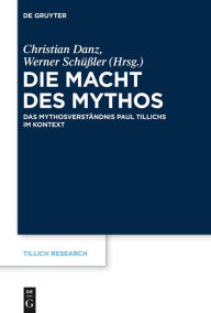 Title: Die Macht des Mythos: Das Mythosverständnis Paul Tillichs im Kontext, Author: Christian Danz